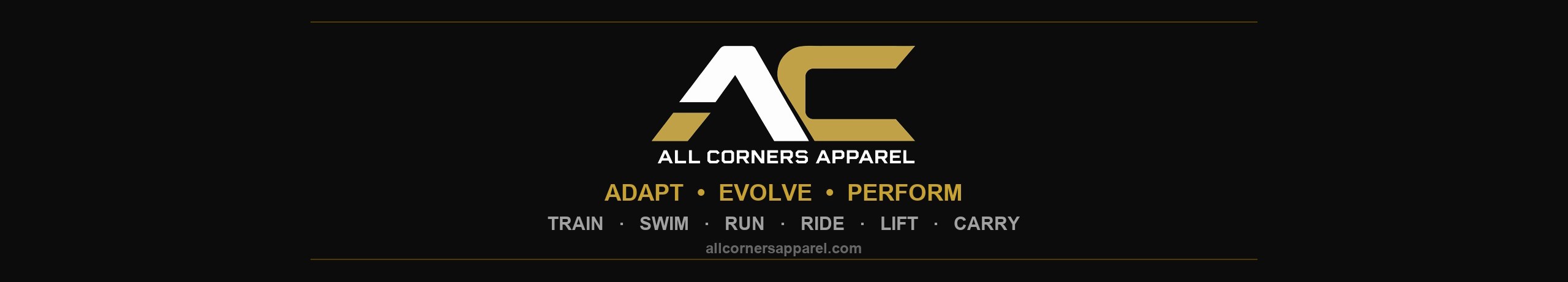 All Corners Apparel. Adapt, Evolve, Perform. Train, Swim, Run, Ride, Lift, Carry.